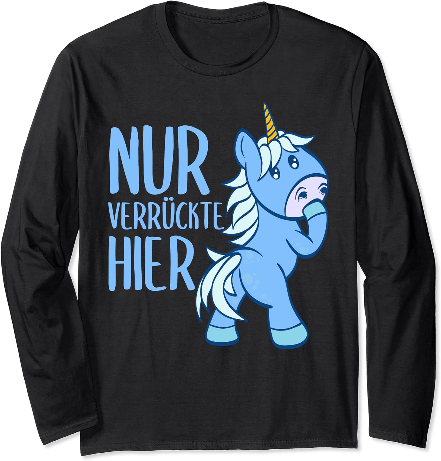 Lustiges Einhorn nur verrückte hier Fabelwesen Einhörner Langarmshirt